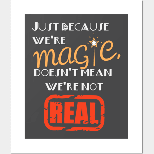 Just Because We're Magic Doesn't Mean We're Not Real Black Activism T-Shirt Posters and Art